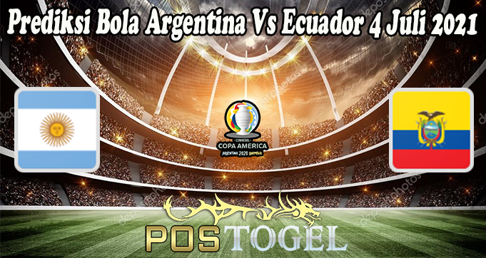 Prediksi Bola Argentina Vs Ecuador 4 Juli 2021